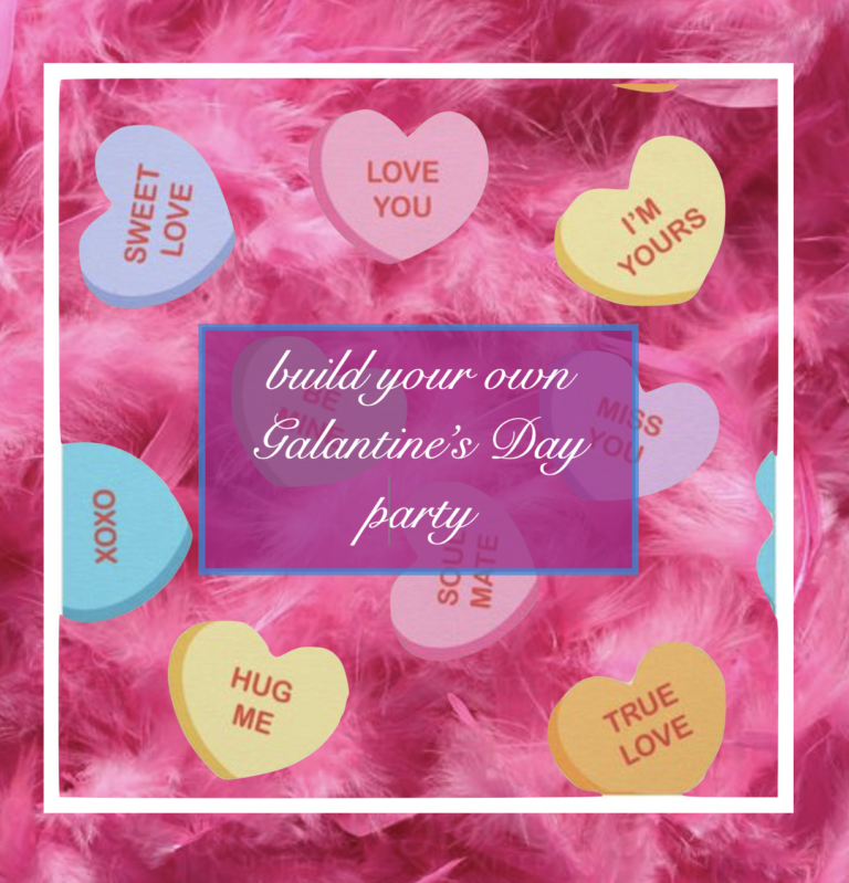 BUILD YOUR OWN EPIC GALANTINE’S DAY PARTY